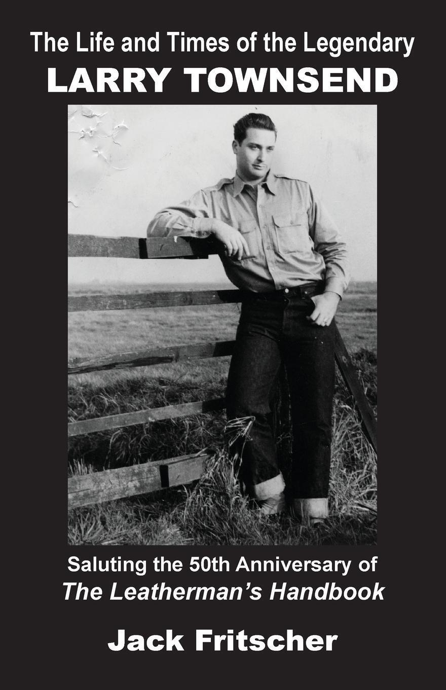 Thumbnail - The Life And Times Of The Legendary Larry Townsend Jack Fritscher