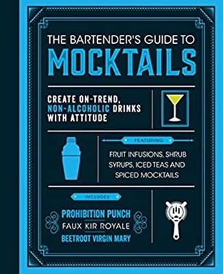 The Bartender's Guide to Mocktails : Create On-Trend, Non-Alcohol
