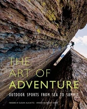 The Art of Adventure: Outdoor Sports from Sea to Summit by Shive, Ian