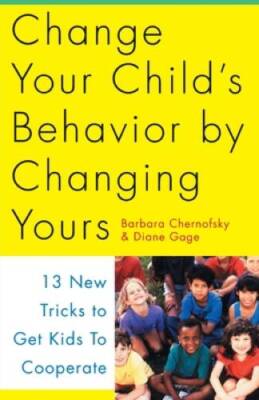 Change Your Child's Behavior by Changing Yours: 13 New Tricks to Get Kids - GOOD