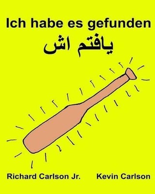 Ich habe es gefunden: Ein Bilderbuch f?r Kinder Deutsch-Dari (Zweisprachige Ausg