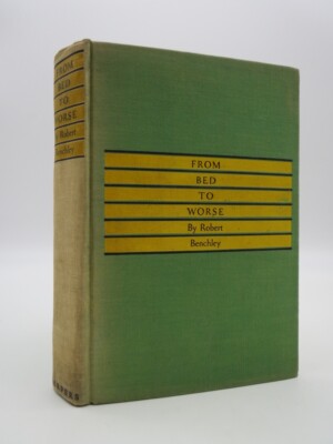 FROM BED TO WORSE, OR, COMFORTING THOUGHTS ABOUT THE BISON by Benchley, Robert