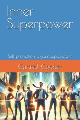 Inner Superpower: Self-promotion is your superpower by Cartrell Cooper Paperback