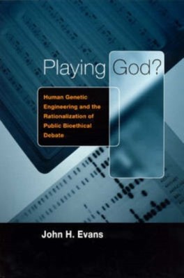 Playing God? : Human Genetic Engineering and the Rationalization