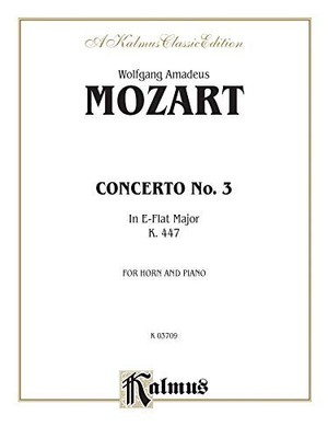 HORN CONCERTO NO. 3 IN E-FLAT MAJOR, K. 447, FOR HORN AND By Wolfgang Amadeus
