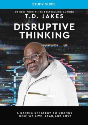 Disruptive Thinking Study Guide: A Daring Strategy to Change How We Live,...