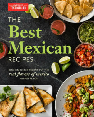 Best Mexican Recipes: Kitchen-Tested Recipes Put the Real Flavors of - VERY GOOD