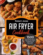 Air Fryer Cookbook: 1500 Affordable & Delicious Recipes That Anyone Can Cook