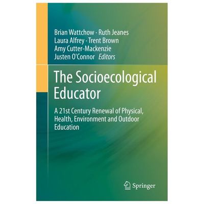 Socioecological Educator : A 21st Century Renewal of Physical, Health,environ...