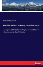 New Method of Correcting Lunar Distances: And Improved Method of Finding the Err