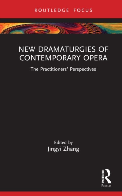 New Dramaturgies of Contemporary Opera by Jingyi Zhang HARDBACK 9781032611570
