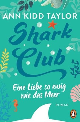 Shark Club - Eine Liebe so ewig wie das Meer: Roman Roman Taylor, Ann Kidd und I