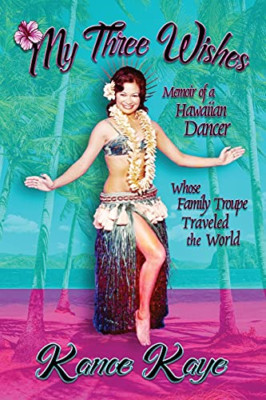 My Three Wishes: Memoir of a Hawaiian Dancer Whose Fami -  NEW Kanoe Kaye 2021