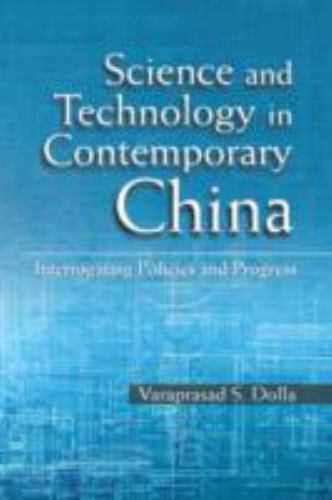 Science and Technology in Contemporary China Interrogating Policies and Progress