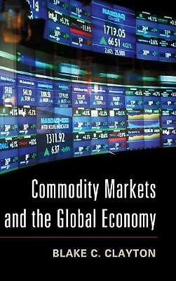 Commodity Markets and the Global Economy Clayton Hardback 9781107042513