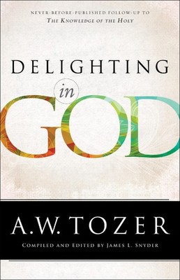 Delighting in God - A.W. Tozer|Snyder, James L. - Very Good - See condition ...