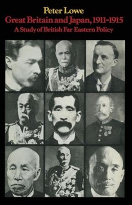 Lowe - Great Britain and Japan 1911-15   A Study of British Far Easter - X555z