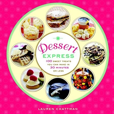 Dessert Express: 100 Sweet Treats You Can Make in  by Lauren Chattman 1600850189