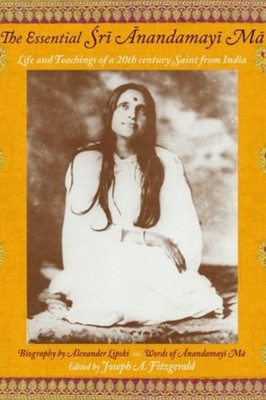 Essential Sri Anandamayi Ma Life and Teachings of a  by Anandamayi Ma PAPERBACK