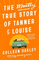 The Mostly True Story Of Tanner & Louise | Colleen Oakley | Taschenbuch | 2024