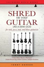 Shred On Your Guitar Like A Demi-God: A Cheat Sheet Book To Maximize Guitar...