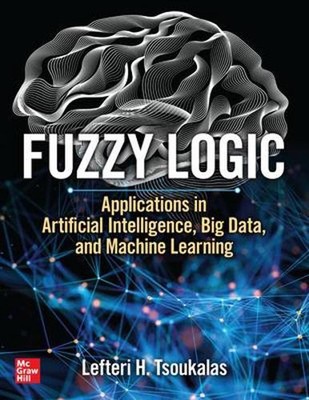 Fuzzy Logic: Applications in Artificial Intelligence, Big Data, and Machine Lear