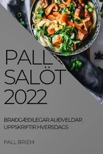 Pall Salt 2022: Bra?gAE?ilegar Au?veldar Uppskriftir Hversdags by Pall Briem (Ic