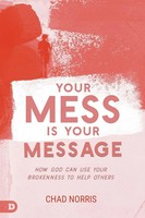 Your Mess Is Your Message | How God Can Use Your Brokenness To Help Others