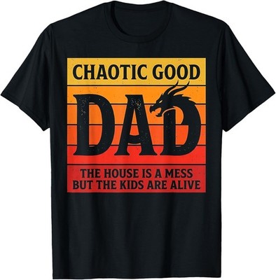Chaotic Good Dad The House is A Mess But The Kids are Alive T-Shirt