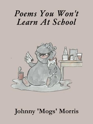 Poems You Won't Learn At School, Morris, Johnny  'Mogs'