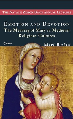 Emotion and Devotion: the Meaning of Mary in Medieval R -  NEW Miri Rubin 2009