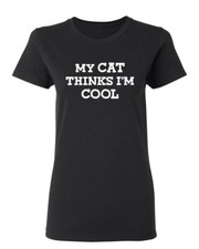 My Cat Thinks I'm Cool Sarcastic Novelty Graphics Funny Womens T-Shirt