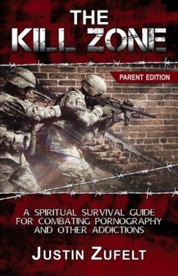 The Kill Zone: The Parent Spiritual Survival Guide for Combating Pornography