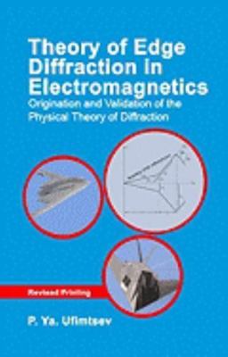 Theory of Edge Diffraction in Electromagnetics : Origination and Validation o...