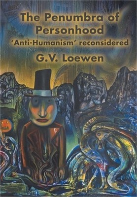The Penumbra of Personhood: 'Anti-Humanism' reconsidered (Hardback or Cased Book