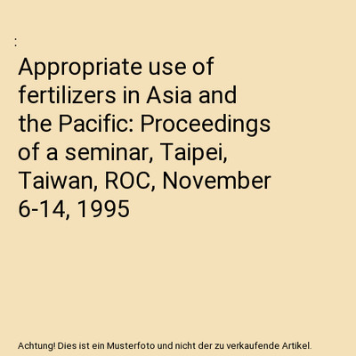 Appropriate use of fertilizers in Asia and the Pacific: Proceedings of a seminar