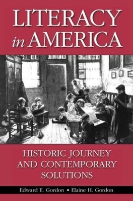 Literacy in America : Historic Journey and Contemporary Solutions