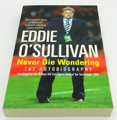 Eddie O'Sullivan: Stirb nie wunderbar: Die Autobiographie von Eddie O'Sullivan