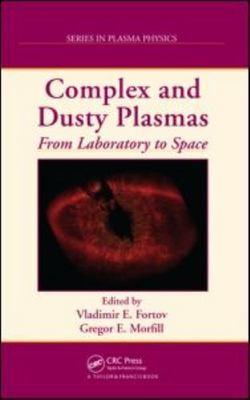 Complex and Dusty Plasmas: From Laboratory to Space (Series in Plasma Physics),