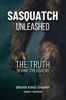 Sasquatch Unleashed The Truth Behind The Legend Brian King-Sharp Taschenbuch
