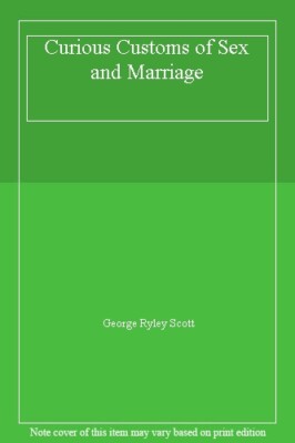 Curious Customs of s** and Marriage By George Ryley Scott
