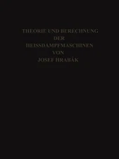 Theorie Und Practische Berechnung Der Heissdampfmaschinen : Mit Einem Anhange...