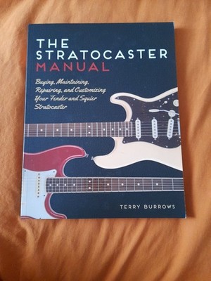 The Stratocaster Manual Buying Maintaining Repairing Fender Guitar Terry Burrows