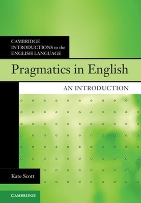 Pragmatics in English: An Introduction by Kate Scott: Used