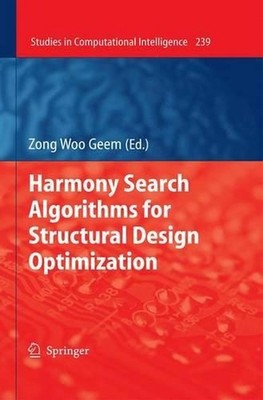 Harmony Search Algorithms for Structural Design Optimization by Zong Woo Geem (E