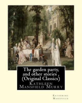 The Garden Party, And Other Stories, By Katherine Mansfield (Original Class...