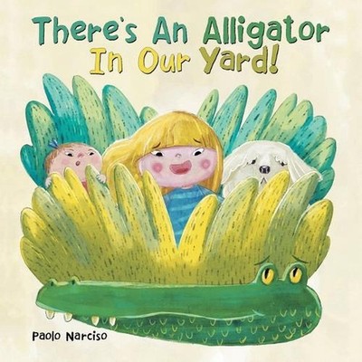 There's An Alligator In Our Yard! by Paolo Narciso (English) Paperback Book