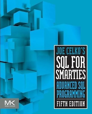 Joe Celko's SQL for Smarties: Advanced SQL Programming (The Mo...