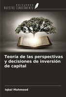 Iqbal Mahmood | TeoríA De Las Perspectivas Y Decisiones De InversióN De Capital
