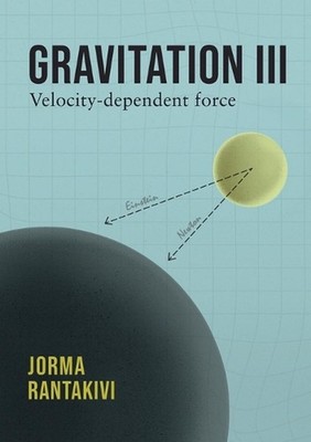 Gravitation III - Velocity-dependent force by Jorma Rantakivi Paperback Book